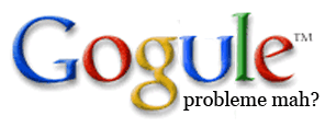 Gogule, probleme mah?